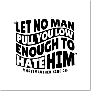 Martin Luther King Day 'Let No Man Pull you low Enough to hate him' Holliday Posters and Art